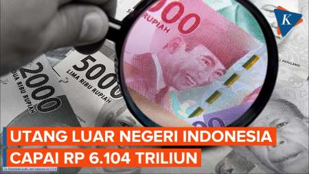 Utang Luar Negeri RI Tembus Rp 6.104 Triliun!