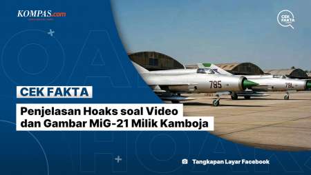 Penjelasan Hoaks soal Video dan Gambar MiG-21 Milik Kamboja