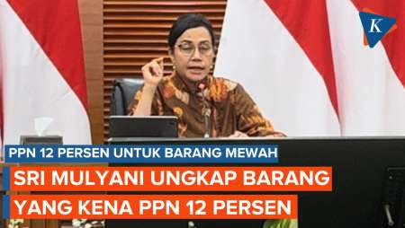 PPN 12 Persen untuk Barang Mewah, Sri Mulyani: Sangat Limited