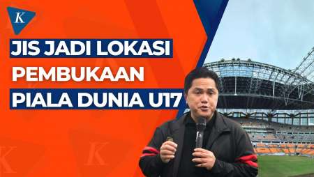 Erick Thohir Pastikan JIS Jadi Tempat Pembukaan Piala Dunia U17 2023