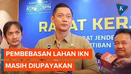 AHY Akui Pembebasan Lahan di IKN Belum Selesai