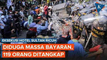 Massa Bayaran Diduga Di Balik Ricuh Eksekusi Hotel Sultan, 119 Orang Ditangkap