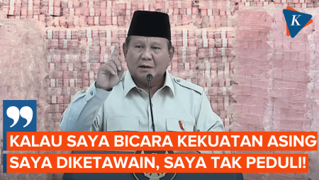 Prabowo: Saya Diketawain Kalau Bicara Kekuatan Asing, Saya Tak Peduli!