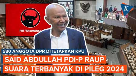 KPU Tetapkan 580 Anggota DPR Terpilih, Said Abdullah PDI-P Raup Suara Terbanyak