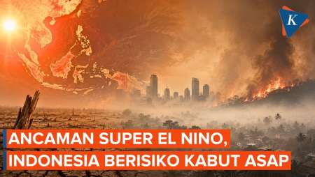 Super El Nino Picu Risiko Kabut Asap Parah, Indonesia Masuk Zona Bahaya