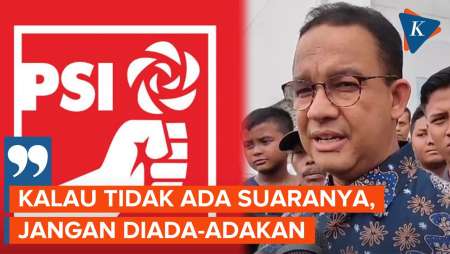 Anomali Suara PSI, Anies: Jangan Sampai Buat Pemilunya Cacat