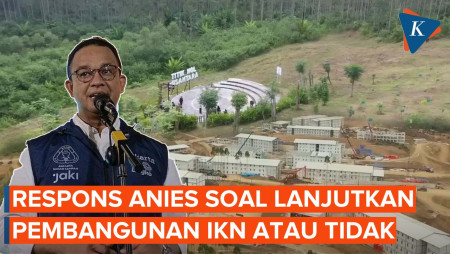 Teka-teki Jawaban Anies Saat Ditanya Akan Lanjutkan IKN atau Tidak