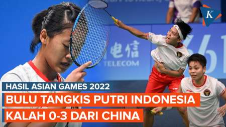 Hasil Bulu Tangkis Asian Games 2022: Tim Putri Indonesia Kalah 0-3 dari China