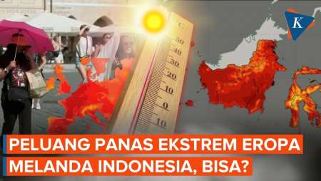 Mungkinkah Gelombang Panas Mematikan Eropa Sampai Indonesia? Ini Kata BMKG!