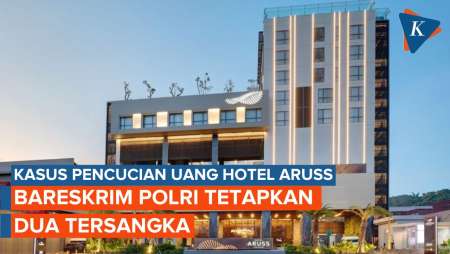 Bareskrim Tetapkan 2 Tersangka Kasus Pencucian Uang Hotel Aruss