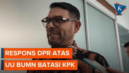 UU BUMN Disebut Batasi KPK, Anggota DPR Persilakan Gugat ke MK