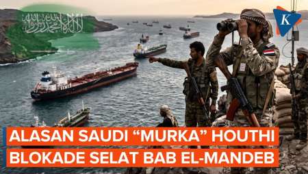 Mengapa Saudi “Murka” Houthi Blokade Pelayarannya Di Selat Bab El-Mandeb?