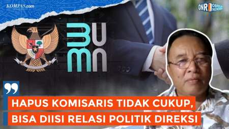 Hapus Jabatan Komisaris BUMN Saja Tak Cukup, Ini Penjelasan Pakar