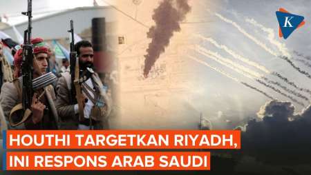 Respons Arab Saudi Setelah Houthi Targetkan Riyadh, Sebut Serangan Gagal