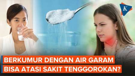 Kumur Air Garam Bisa Atasi Sakit Tenggorokan, Mitos Atau Fakta?