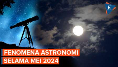 Sederet Fenomena Astronomi pada Mei 2024, Ada Hujan Meteor dan…