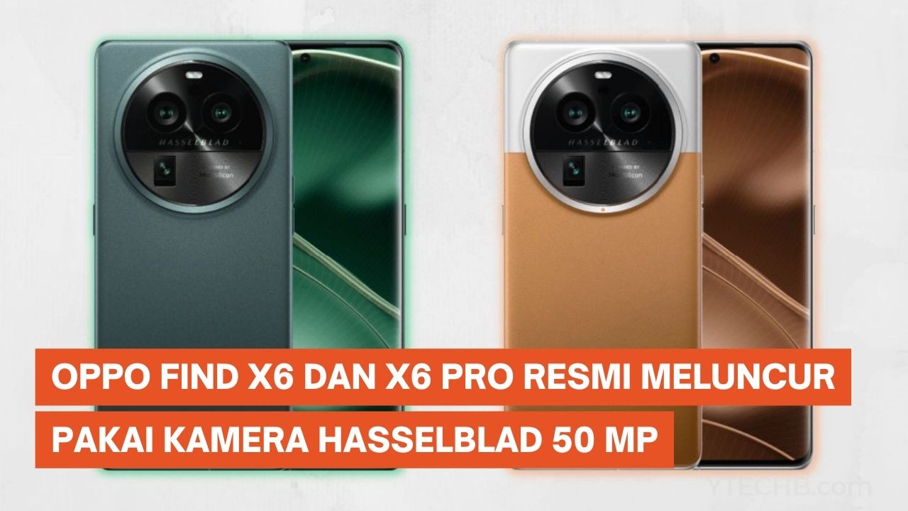 Oppo Find X6 dan Find X6 Pro Resmi Meluncur dengan Kamera Hasselblad 50 MP
