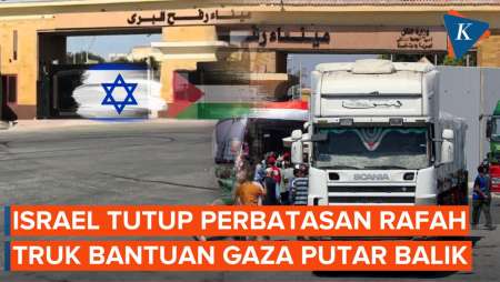 Momen Truk Bantuan Ke Gaza Terpaksa Balik Arah Usai Israel Tutup Jalur Rafah