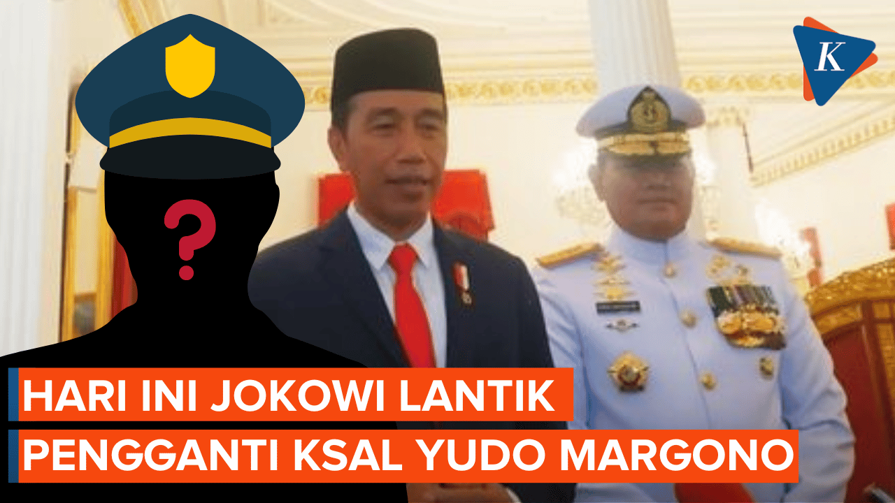 Hari Ini Jokowi Lantik KSAL Pengganti Yudo Margono
