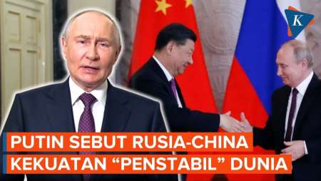 Putin: Rusia-China Adalah Kekuatan "Penstabil" Dunia