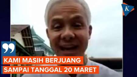 Ganjar Pranowo: Kami Masih Berjuang sampai 20 Maret