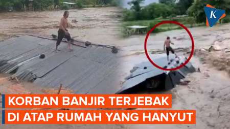 Detik-detik Korban Banjir Sumbawa Terjebak di Atap Rumah yang Hanyut