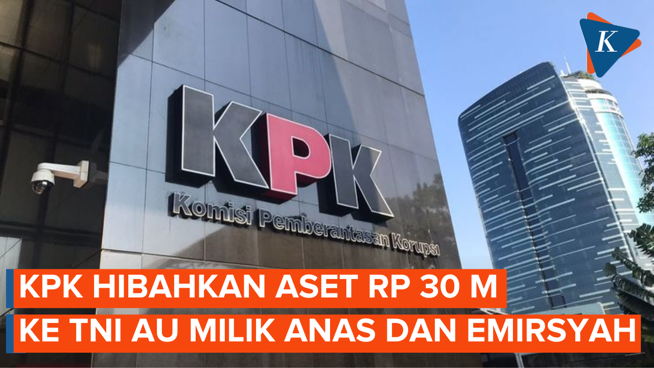 KPK Hibahkan Aset Rp 30 M ke TNI AU, Hasil Rampasan Terpidana Anas Urbaningrum dan Emirsyah Satar