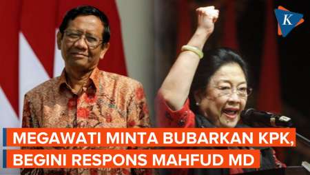 Megawati Minta Jokowi Bubarkan KPK, Mahfud: Kami Ingin Menguatkan KPK Malah!