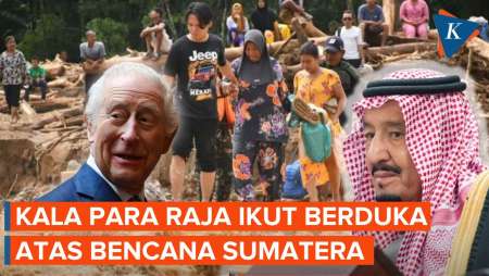 Duka Mendalam Raja Inggris Dan Saudi Untuk Sumatera, Ini Kata Mereka...