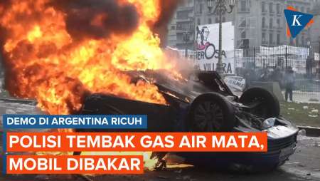 Demo Mencekam di Argentina, Polisi Tembakkan Gas Air Mata, Mobil Dibakar