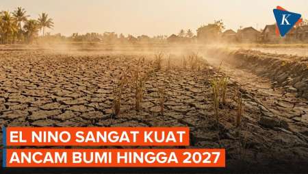El Nino Sangat Kuat Berlangsung Hingga Februari 2027, PBB: Dunia Dalam Bahaya