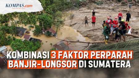Kenapa Banjir-Longsor Di Aceh, Sumut, Dan Sumbar Begitu Mematikan?
