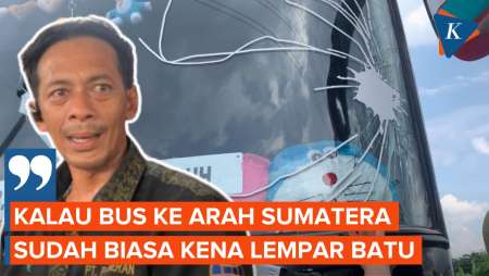 Cerita Sopir Bus di Jalur Sumatera, Sudah Biasa Dilempar Batu