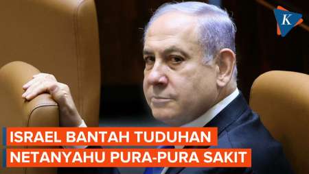 Netanyahu Dituding Pura-pura Sakit, Israel Buka Suara