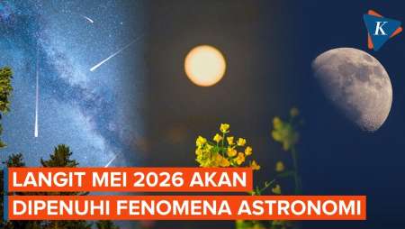 Sederet Fenomena Astronomi Mei 2026: Ada Puncak Hujan Meteor Hingga 2 Bulan Purnama