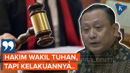 Anggota DPR RI Komisi III: Hakim Wakil Tuhan, tapi Kelakuannya…