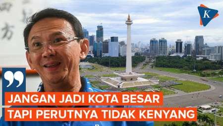 Ahok Sentil Jakarta jika Tak Jadi Ibu Kota Lagi