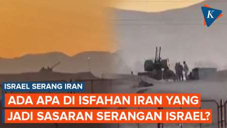 Israel Serang Kota Isfahan Iran, Ada Apa di Sana?