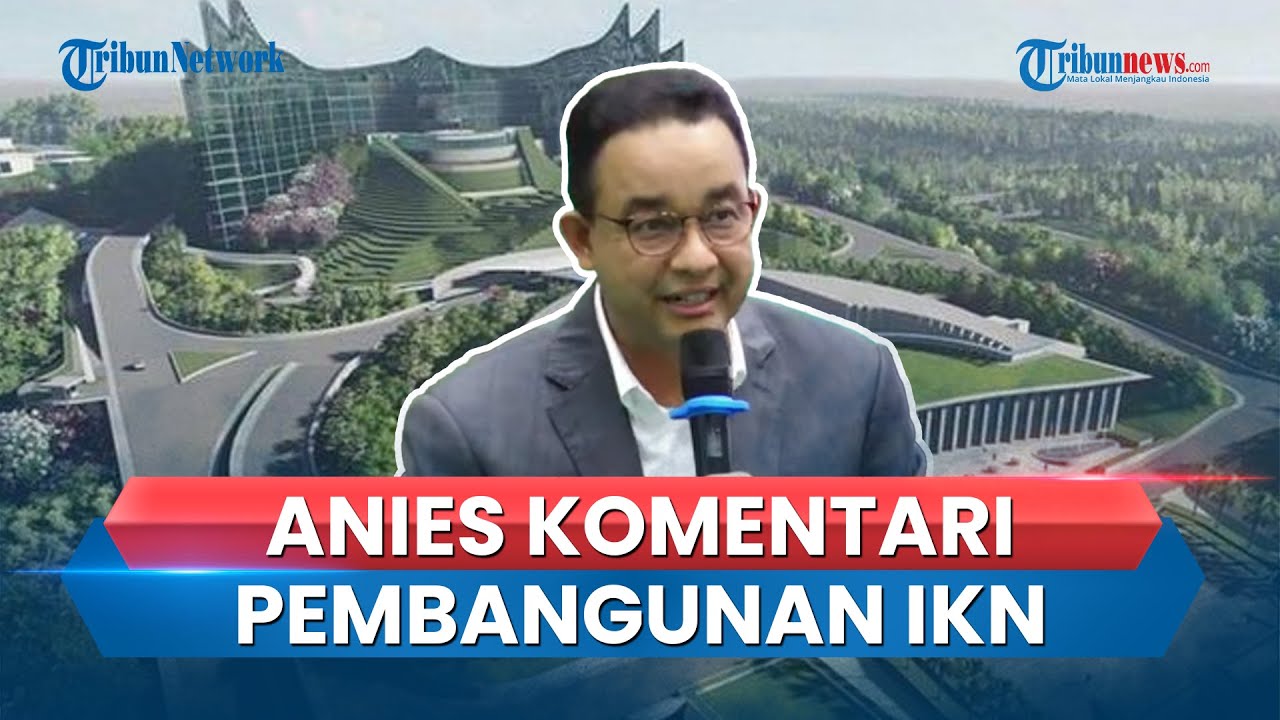 Video: Jawaban Anies Saat Ditanya Soal Proyek IKN Yang Dimulai Pada ...