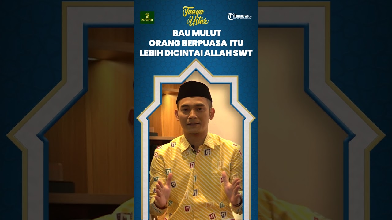 Bau Mulut Orang yang Berpuasa itu Ternyata Lebih Dicintai oleh Allah SWT