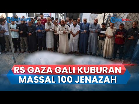 Rumah Sakit di Gaza Gali Kuburan Massal untuk Makamkan 100 Orang Jenazah Korban Serangan Israel