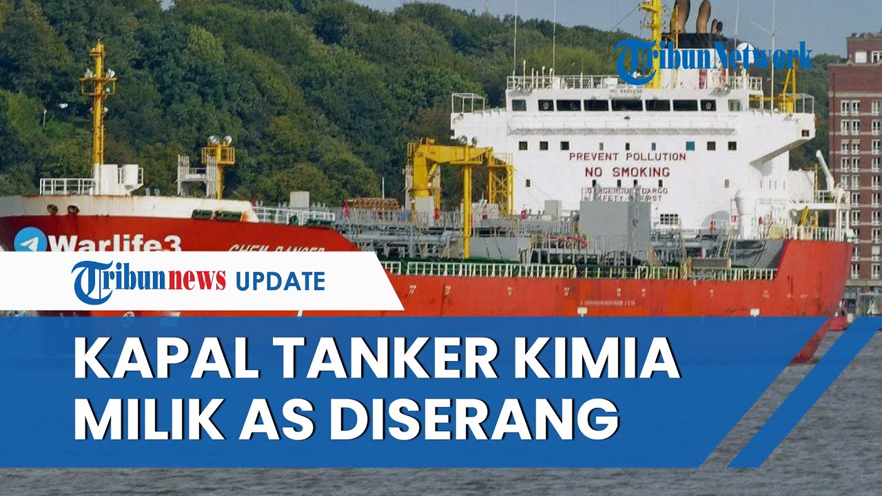 Video: Profil Chem Ranger, Kapal Tanker AS yang Diserang Houthi Yaman ...