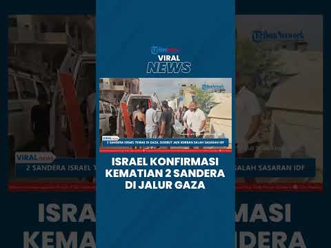 2 Israel Konfirmasi Kematian 2 Sandera di Gaza, Hamas Sempat Bilang Jadi Korban Salah Target IDF