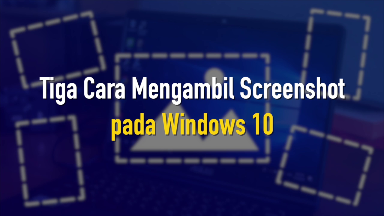 3 Cara Mudah Mengambil Screenshot pada Windows 10