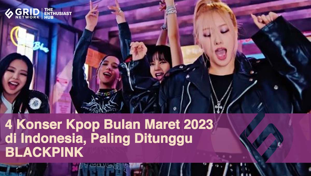 4 Konser Kpop Bulan Maret 2023 di Indonesia, Paling Ditunggu BLACKPINK