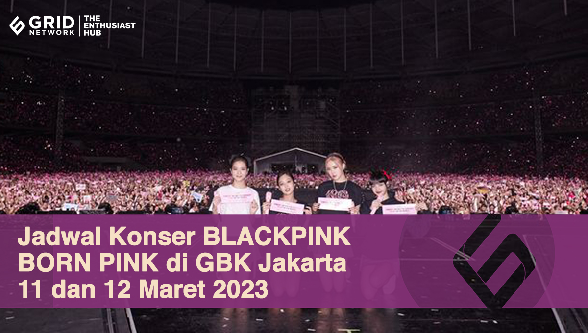 Jadwal Konser BLACKPINK BORN PINK di GBK Jakarta 11 dan 12 Maret 2023