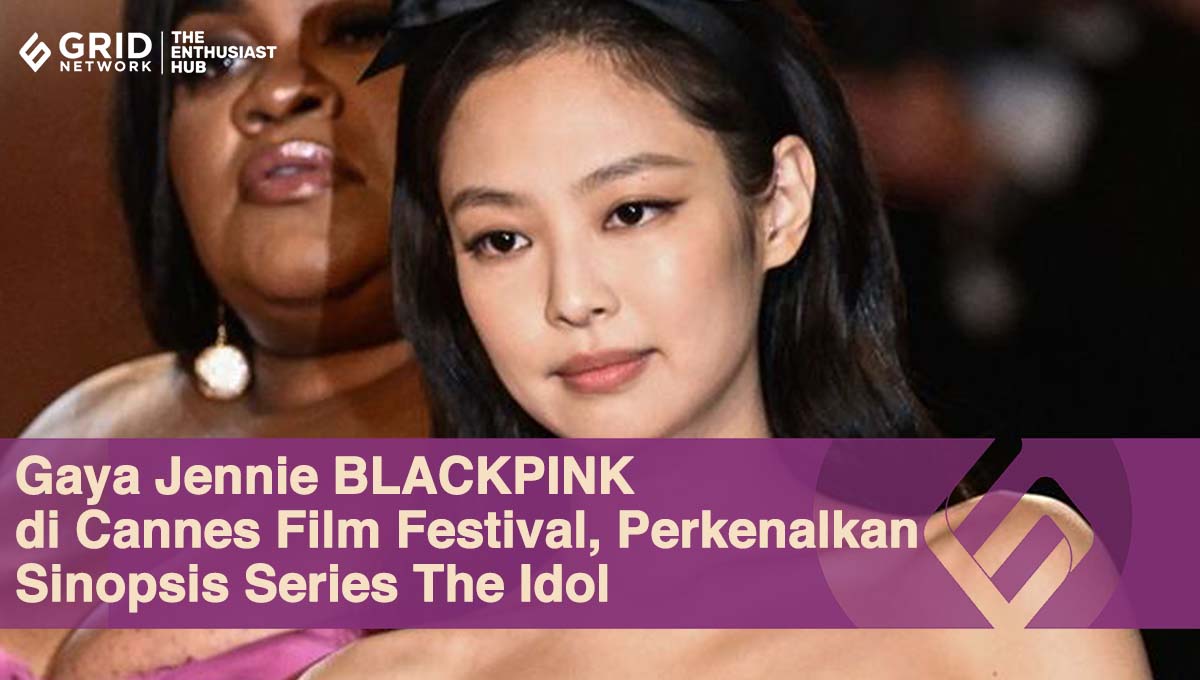 Gaya Jennie Blackpink Di Cannes Film Festival Perkenalkan Sinopsis Series The Idol