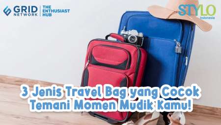 3 Jenis Travel Bag untuk Mudik Lebaran 2024, Muat Banyak Barang!
