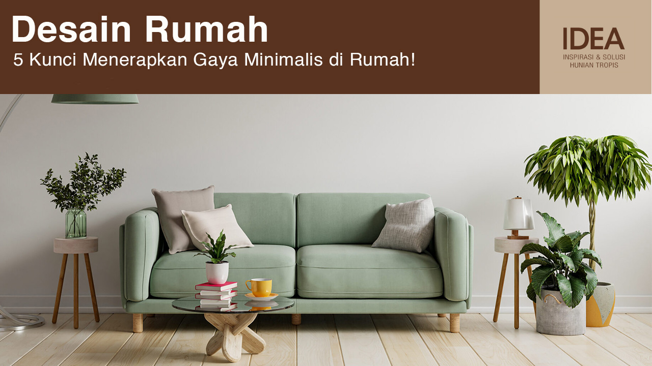 Kunci Menerapkan Gaya Minimalis di Rumah!
