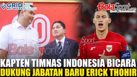 Kapten Timnas Indonesia turut mengomentari Erick Thohir yang resmi ditunjuk sebagai Menpora